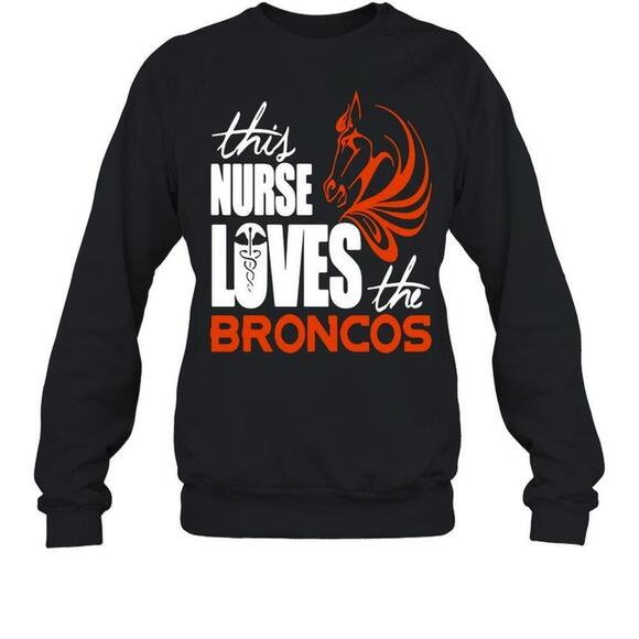 Tops - This Nurse Loves The Broncos Sweatshirt